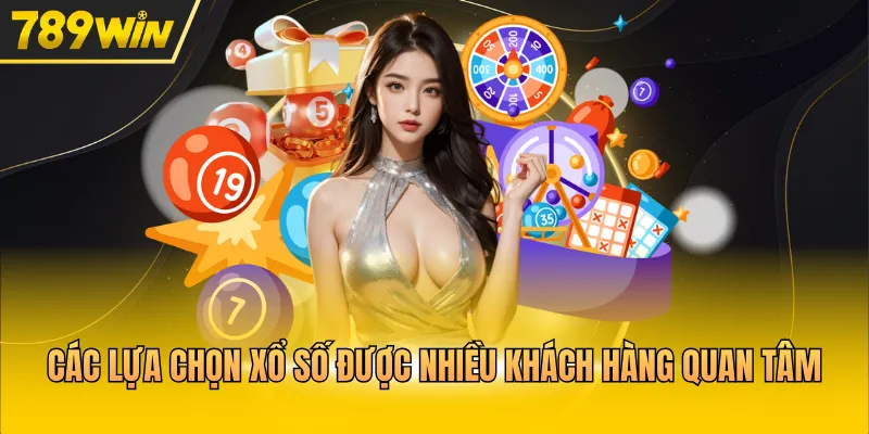 Các lựa chọn xổ số được nhiều khách hàng quan tâm 