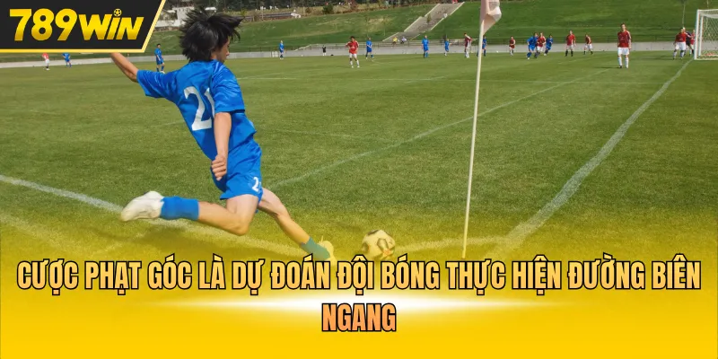 Cược phạt góc là dự đoán đội bóng thực hiện đường biên ngang
