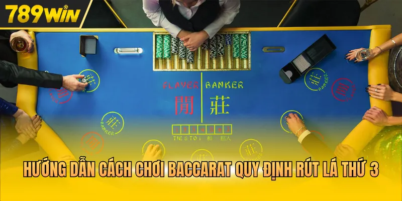 Hướng dẫn cách chơi Baccarat quy định rút lá thứ 3