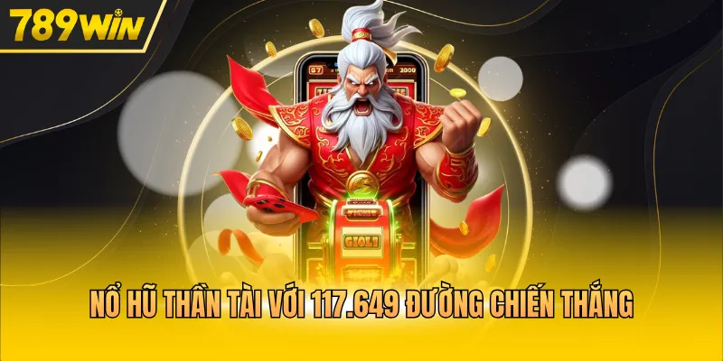 Nổ hũ Thần Tài với 117.649 đường chiến thắng